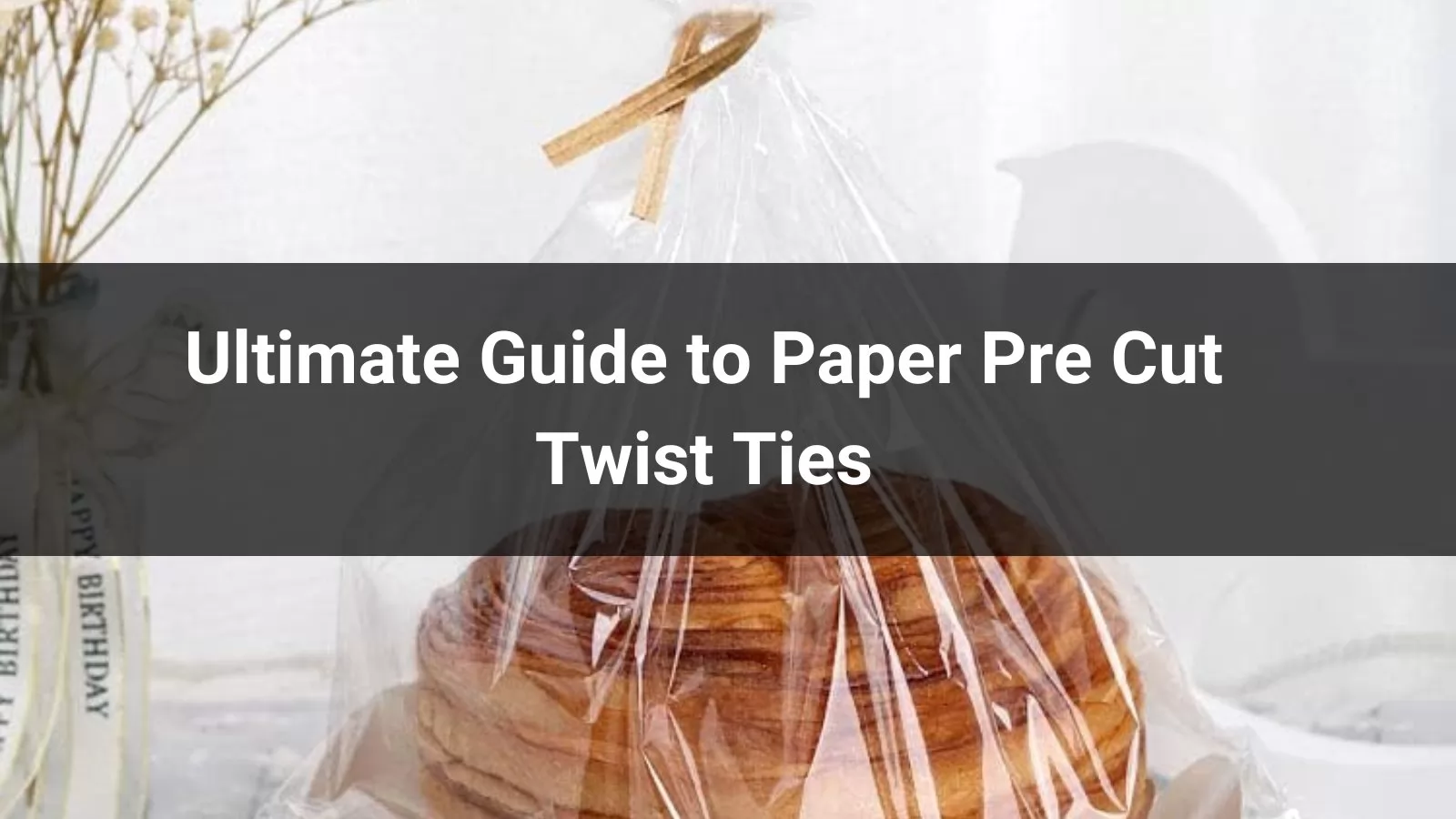 Ultimate Guide to Paper Pre Cut Twist Ties