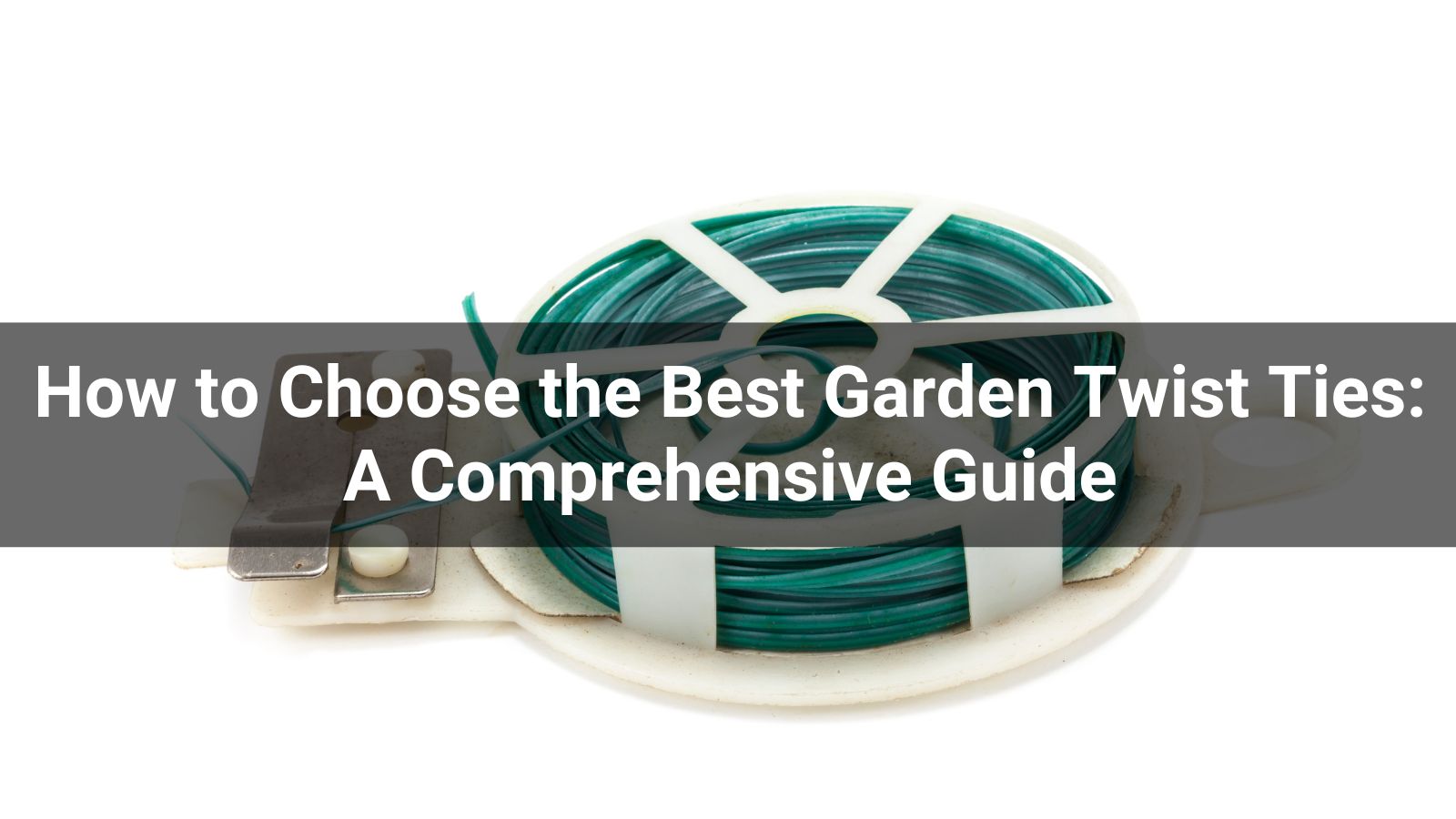 How to Choose the Best Garden Twist Ties: A Comprehensive Guide