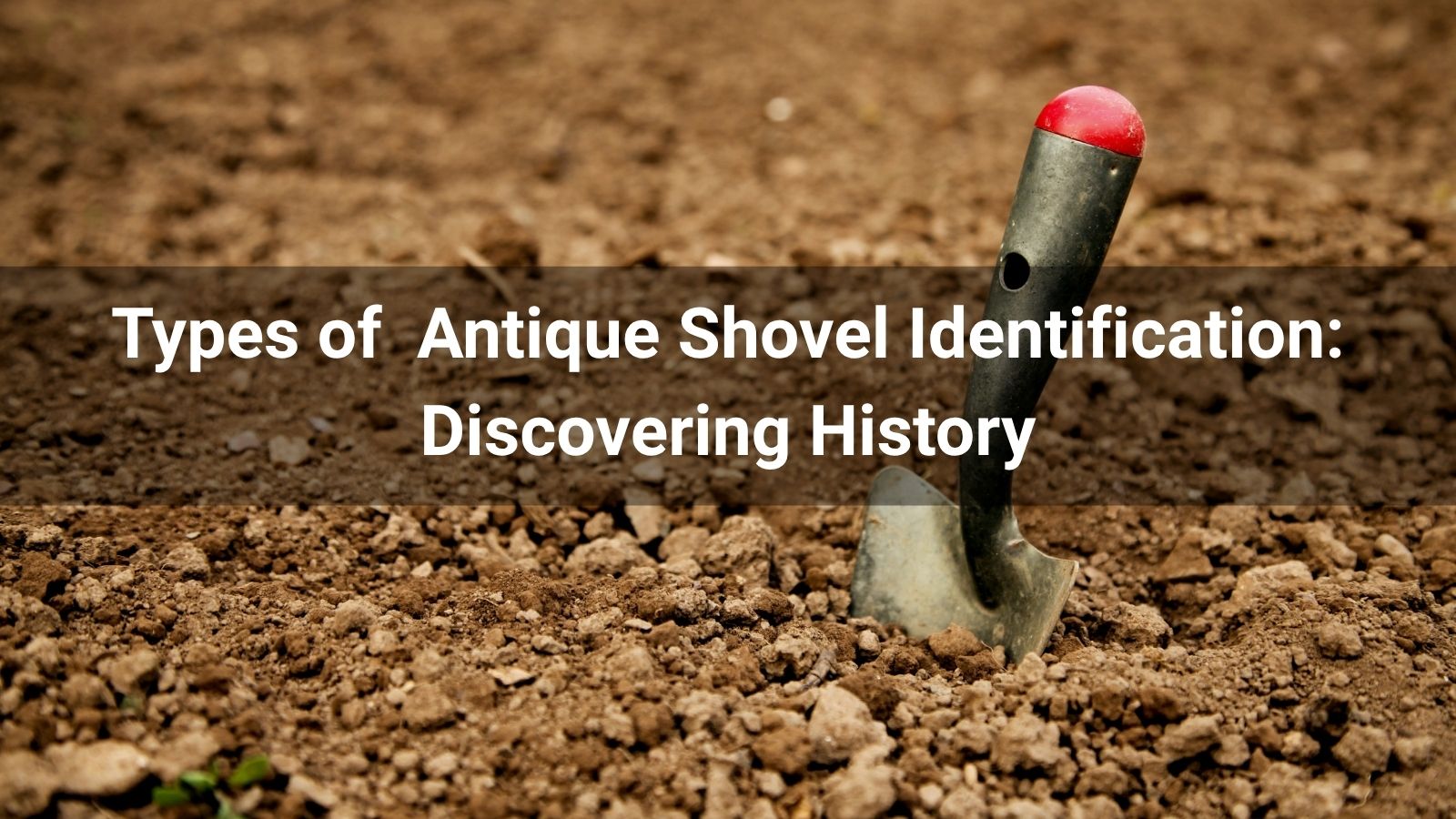 Types of  Antique Shovel Identification: Discovering History