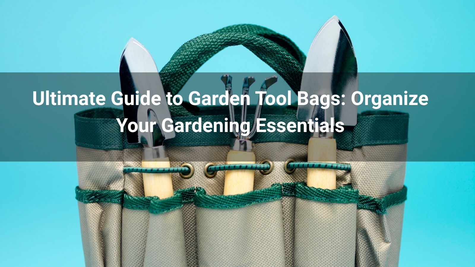 Ultimate Guide to Garden Tool Bags: Organize Your Gardening Essentials in 2025